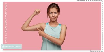 راه‌ های لاغری بازو